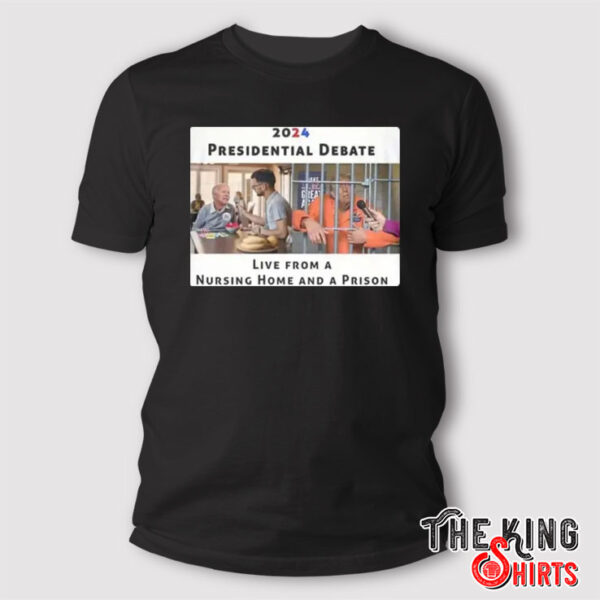 Trump And Biden Presidential Debate Nursing Home And A Prison 2024 T Shirt