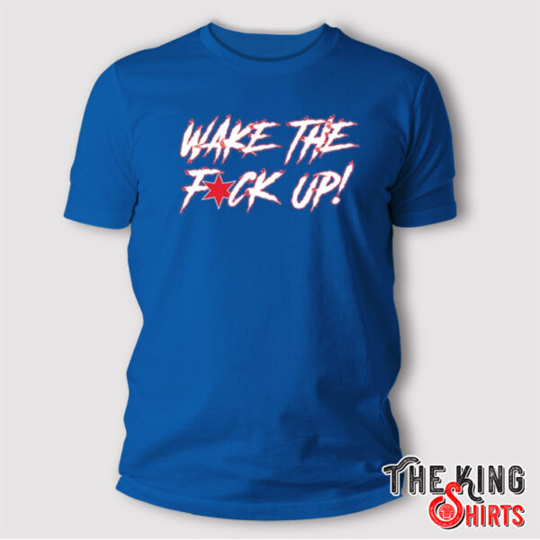 Wake The Fuck Up T Shirt