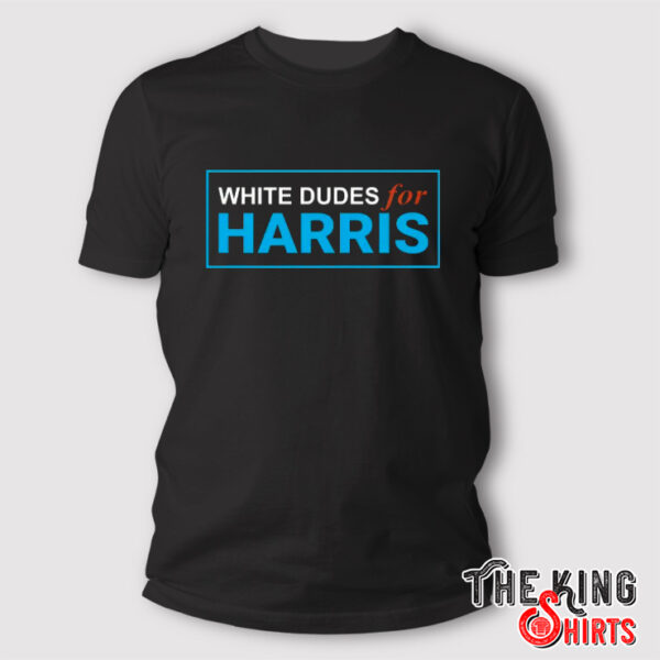 White Dudes For Kamala Harris T Shirt