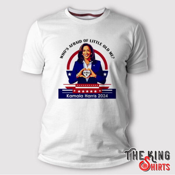 Who’s Afraid Of Little Old Me Kamala Harris 2024 T Shirt