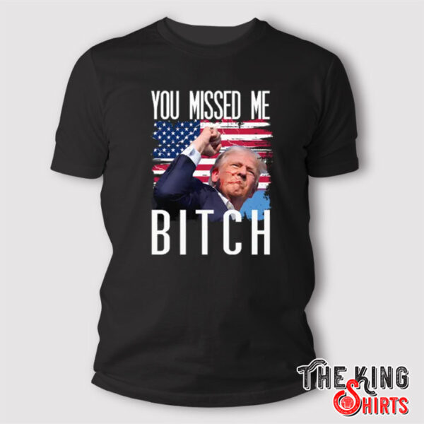 You Missed Me Bitch Donald Trump Shooting T Shirt