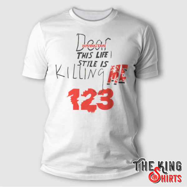 Dear Rivington This Life Style Is Killing Me Inri 123 Shirt