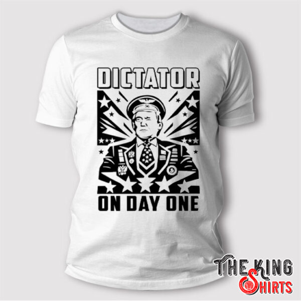 Dictator On Day One Trump Shirt