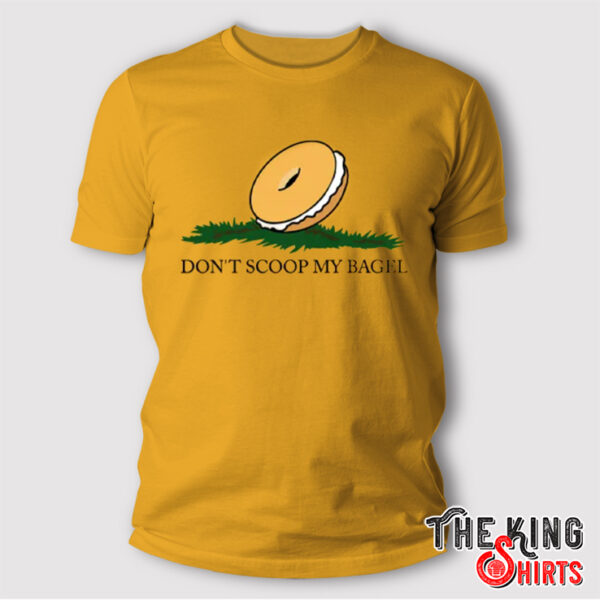 Don’t Scoop My Bagel T Shirt