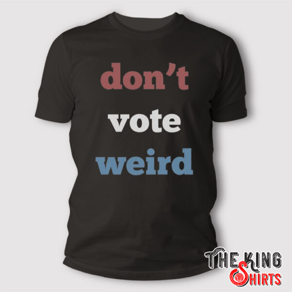 Don't Vote Weird T Shirt Kamala Harris for President 2024