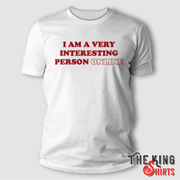 I Am A Very Interesting Person Online Shirt