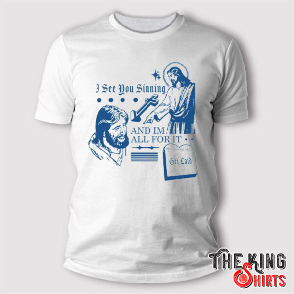 I See You Shining And I’m All For It The Law Of God Shirt