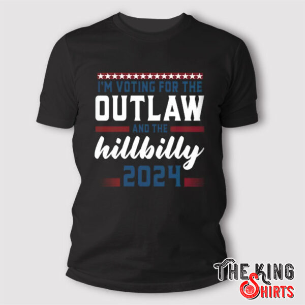 I’m Voting For The Outlaw And The Hillbilly 2024 T Shirt