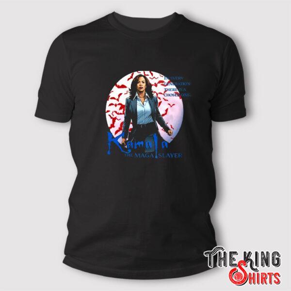 Kamala The MAGA Slayer In Every Generation There Is A Chosen One Shirt