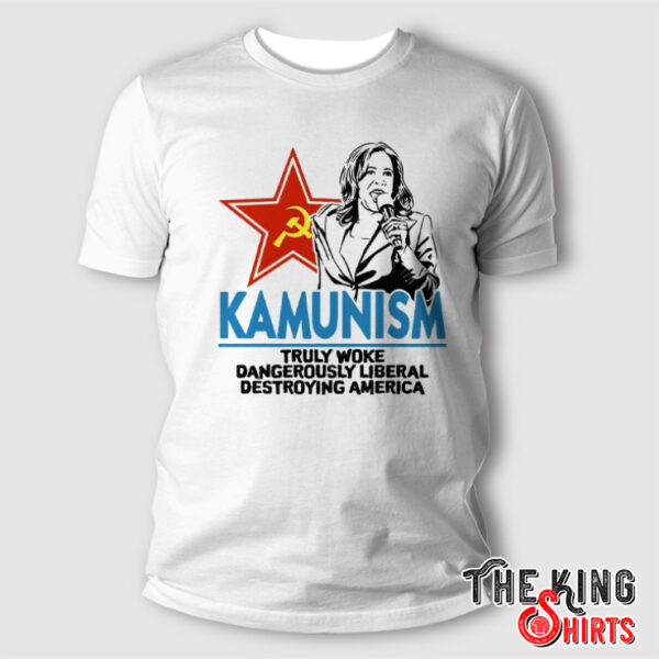 Kammunism Truly Woke Dangerously Liberal Destroying America Kamala Harris Shirt