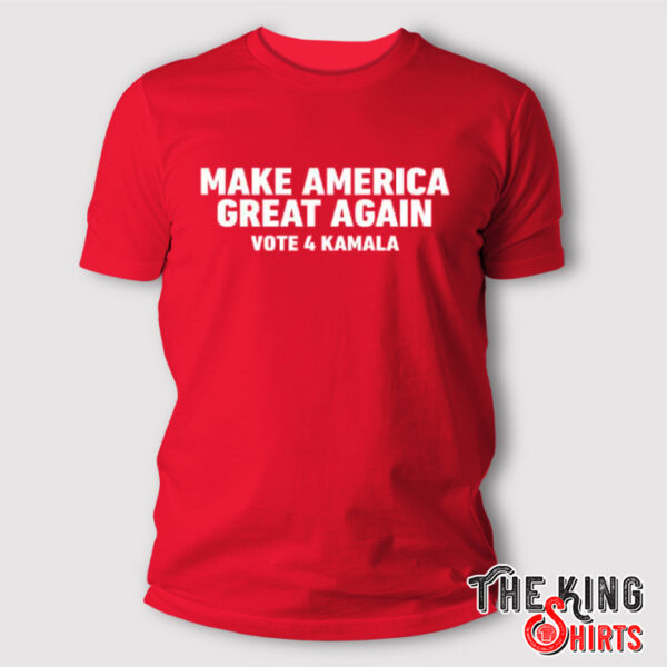 Make America Great Again Vote 4 Kamala Shirt