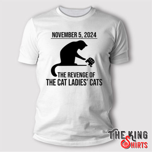 November 5 2024 The Revenge Of The Cat Ladies Cats Kamala Harris Shirt