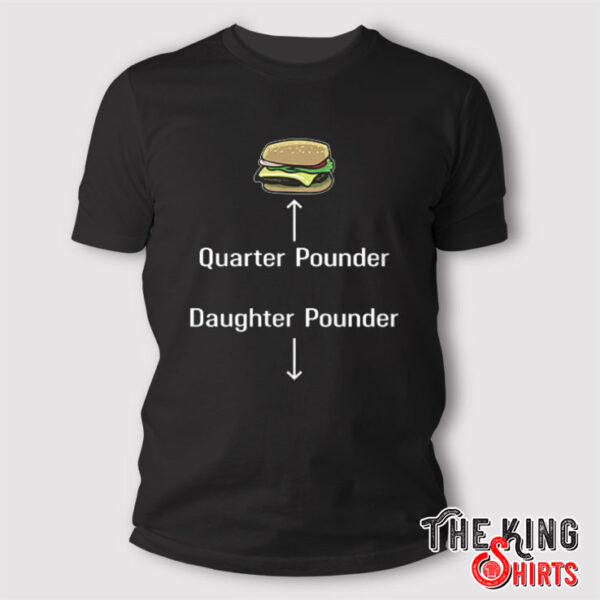 Quarter Pounder Daughter Pounder T Shirt