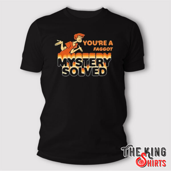 Scooby Doo Shaggy You’re A Faggot Mystery Solved Shirt