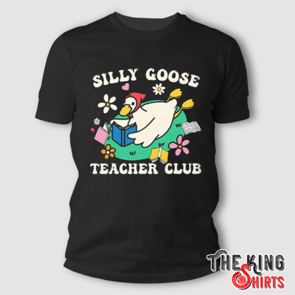 Silly Goose Teacher Club T Shirt