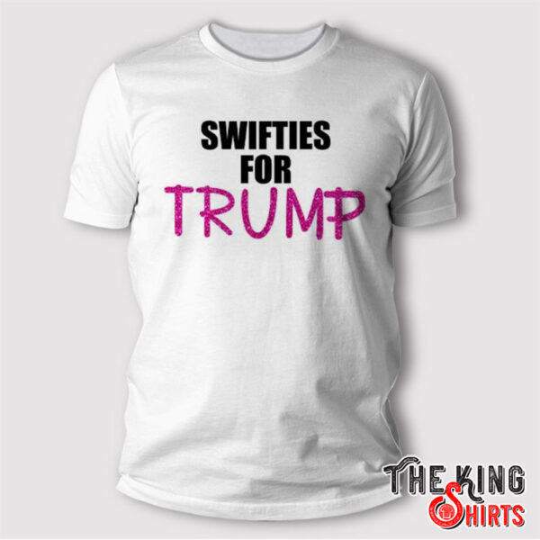 Swiftie For Trump Tee Shirt