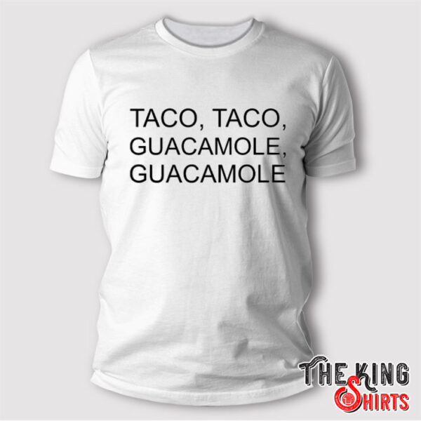 Taco Taco Guacamole Guacamole Shirt