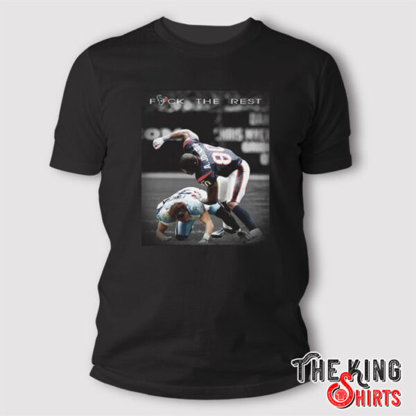 Texans Andre Johnson Fight Fuck The Rest T Shirt