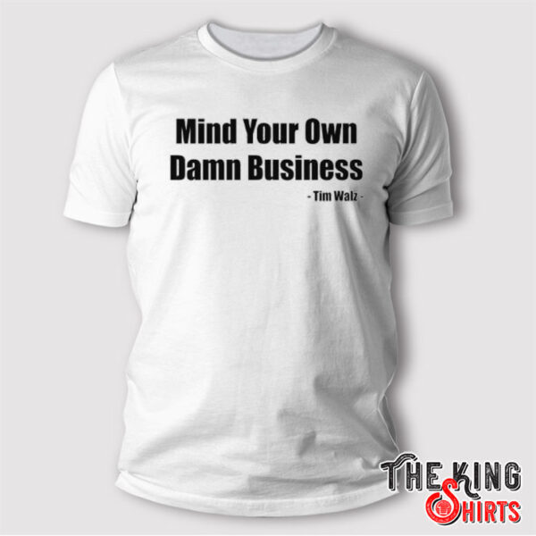 Tim Walz Mind Your Own Damn Business Shirt