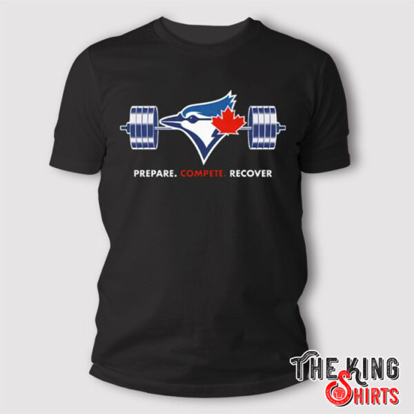 Toronto Blue Jays Prepare Compete Recover T Shirt