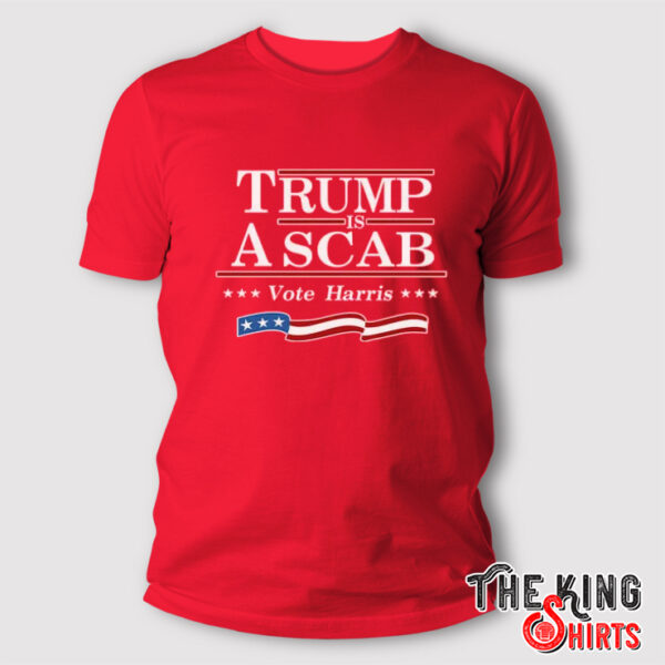 Trump Is A Scab Vote Harris Flag 2024 Shirt