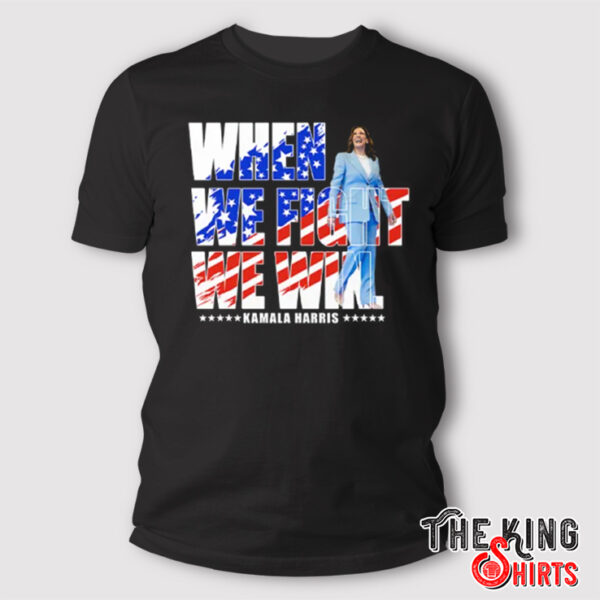 When We Fight We Win Kamala Harris 2024 Shirt