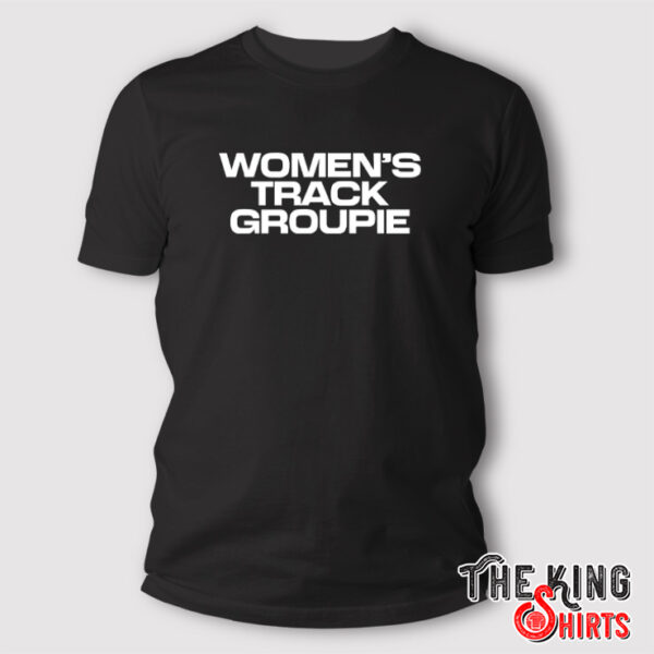 Women’s Track Groupie T Shirt