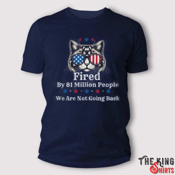 Fired By 81 Million People Shirt