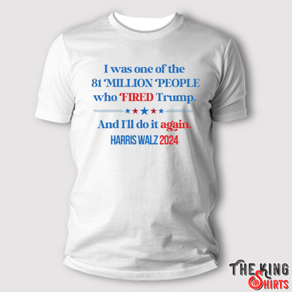 Fired By 81 Million People Shirt Kamala Harris And Trump