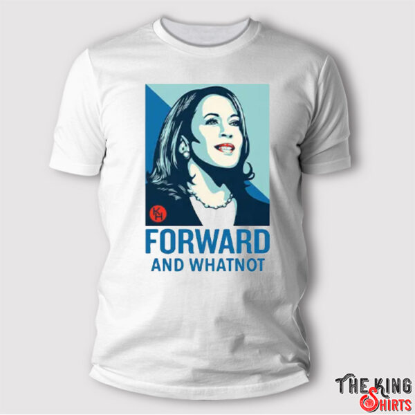 Kamala Harris Forward And Whatnot Shirt