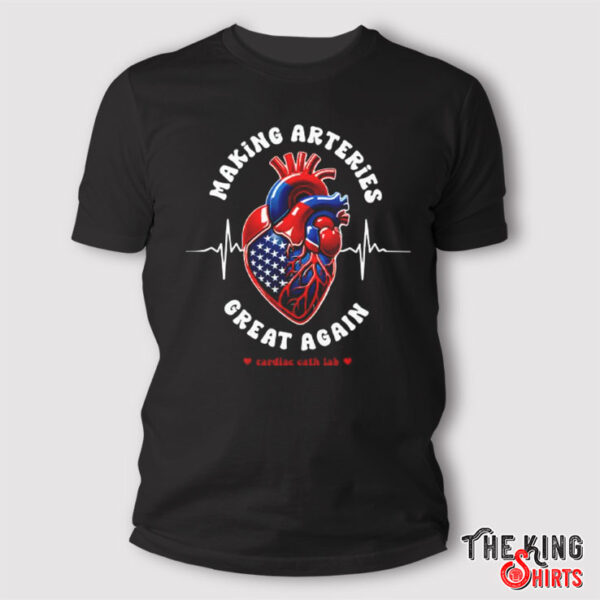 Making Arteries Great Again Cardiac Cath Lab Shirt