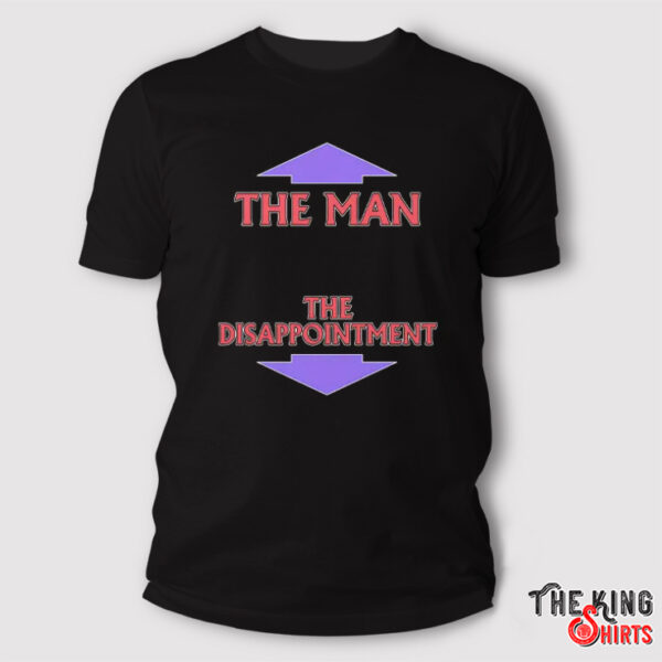 The Man The Disappointment T Shirt