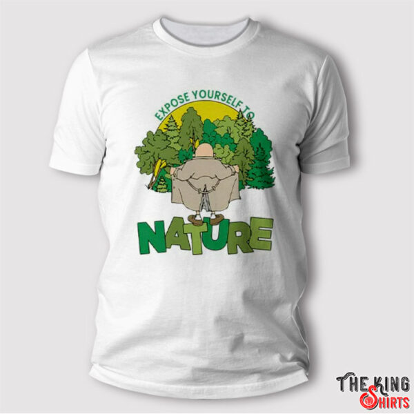 Expose Yourself To Nature Flasher Man Shirt