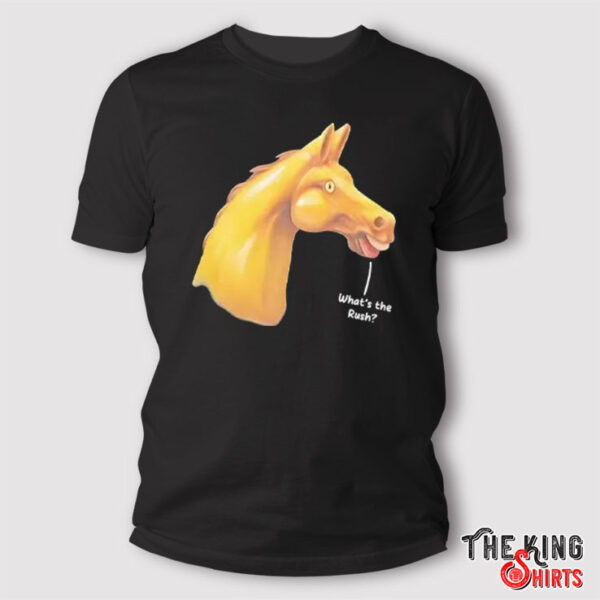 Horse What’s The Rush T Shirt