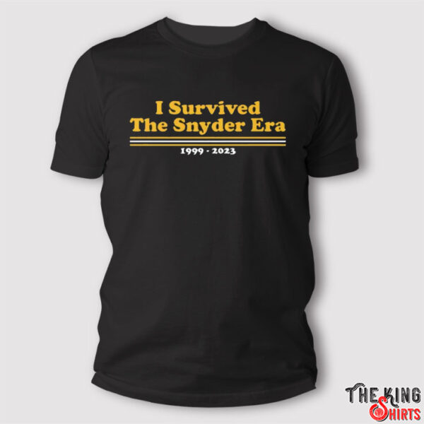 I Survived The Snyder Era 1999 2023 Washington Commanders Shirt