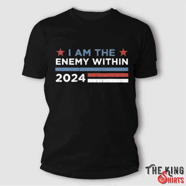 Kamala Harris I Am The Enemy Within 2024 T Shirt