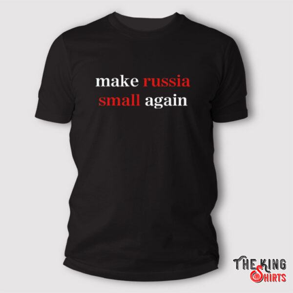 Make Russia Small Again T Shirt