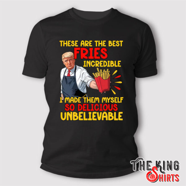 These Are The Best Fries Incredible Shirt