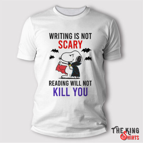 Writing Is Not Scary Reading Will Not Kill You Snoopy Shirt