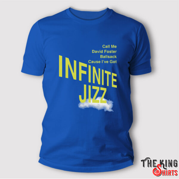 Call Me David Foster Ballsack Cause I’ve Got Infinite Jazz T Shirt