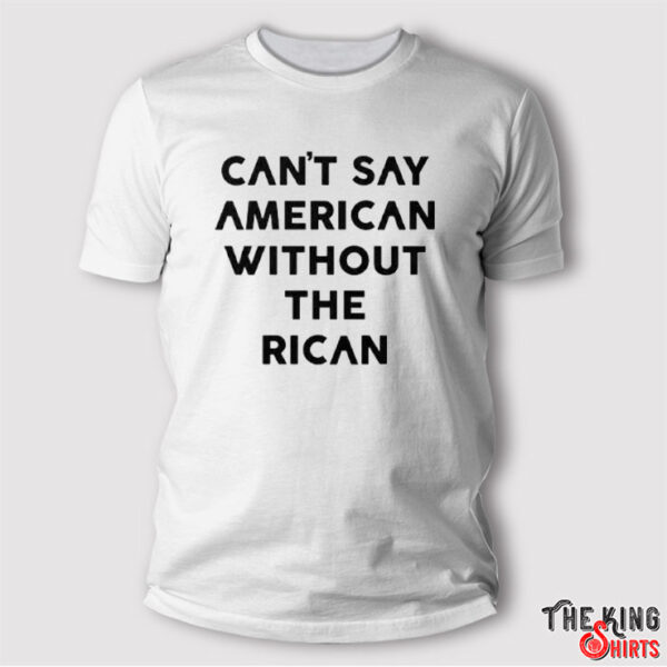 Can’t Say American Without The Rican Shirt