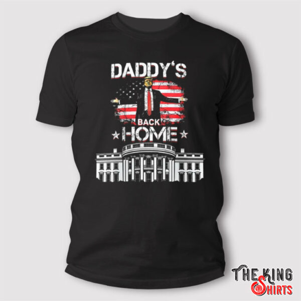 Daddys Back Home Shirt, White House Trump 2024