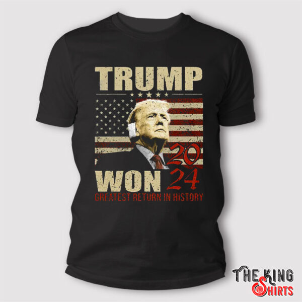 Donal Trump Won Shirt, Greatest Return In History