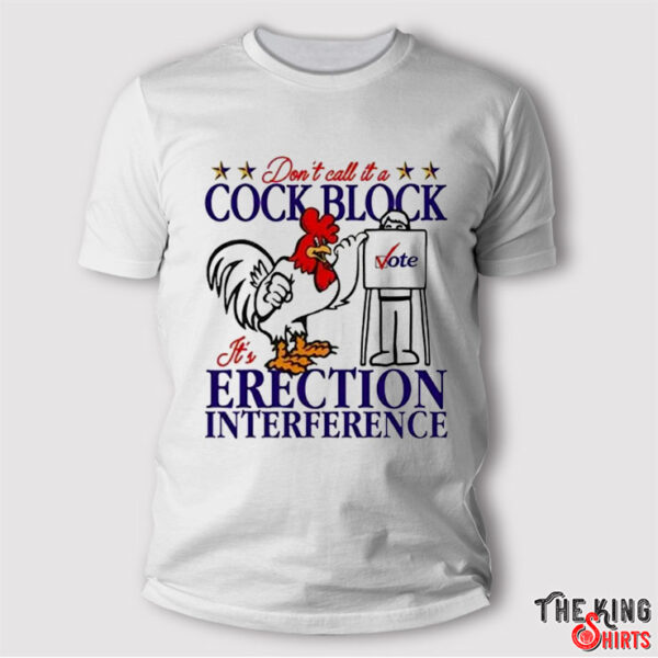 Don’t Call It A Cock Block It’s Erection Interference T Shirt