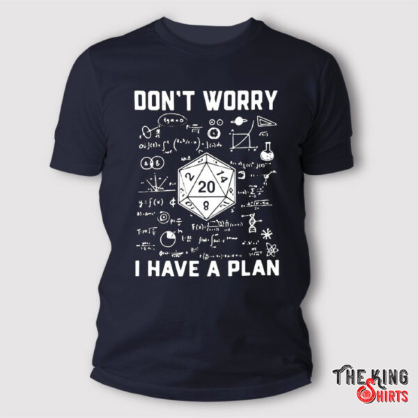 Don't Worry I Have a Plan Shirt