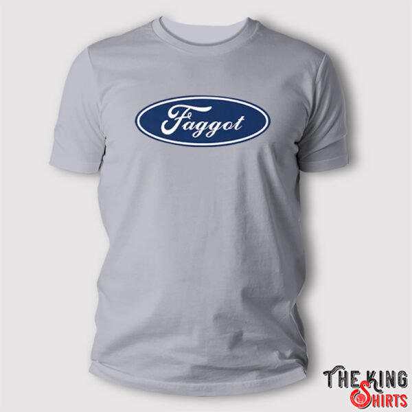 Faggot Ford T Shirt