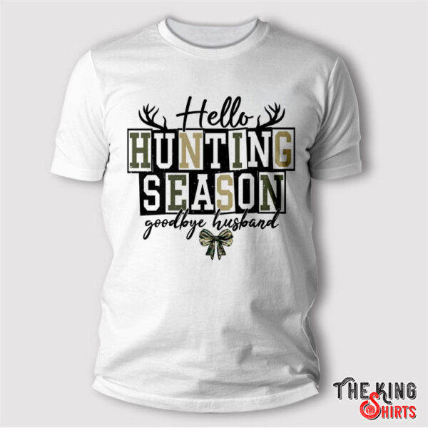 Hello Hunting Season Goodbye Husband Shirt