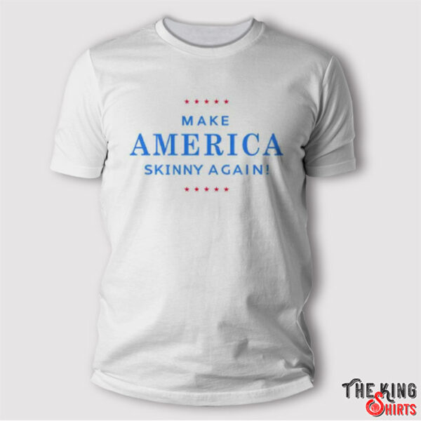 Make America Skinny Again T Shirt