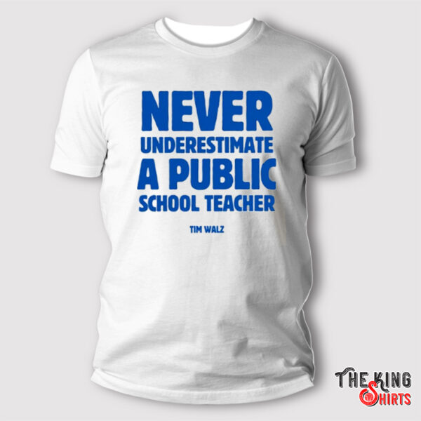 Never Underestimate a Public School Teacher Tim Walz Shirt, Kamala Harris