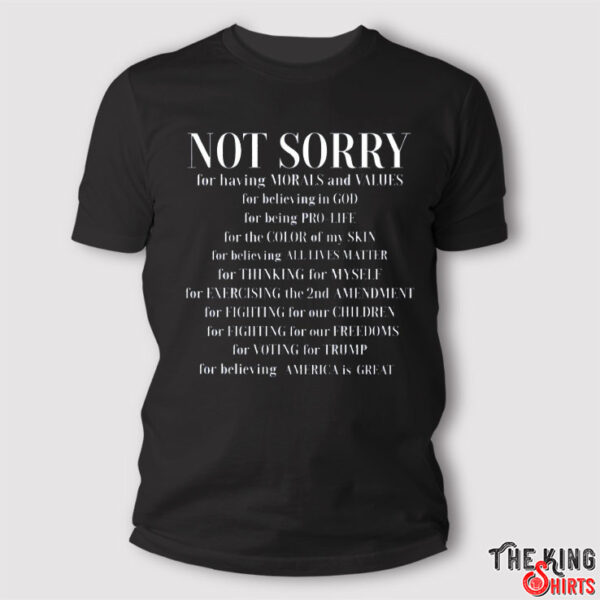 Not Sorry For Having Morals and Valuves Shirt